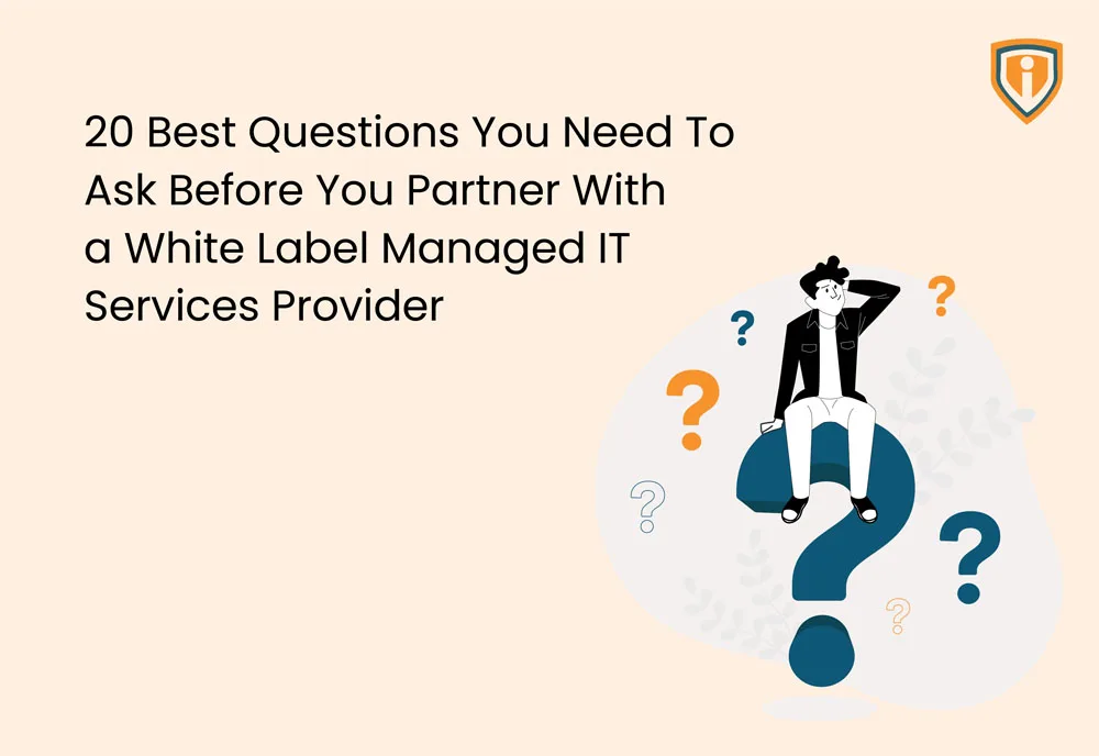 20 best questions you need to ask before you partner with a White label Managed IT Services Provider