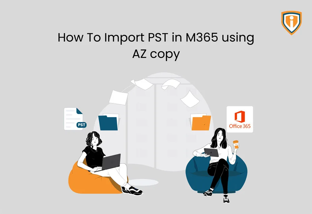 How to Import PST in M365 using AZ copy