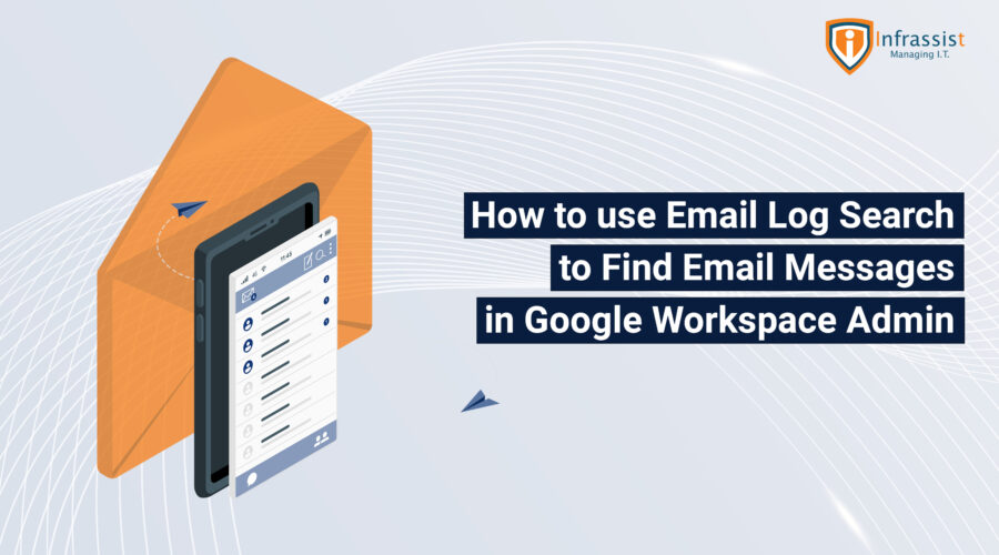 How to use Email Log Search to find Email messages in Google Workspace Admin