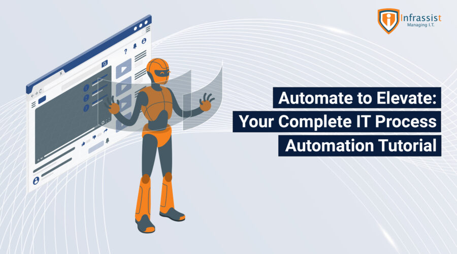 Automate to Elevate: Your Complete IT Process Automation Tutorial