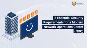 5 Essential Security Requirements for a Modern Network Operations Center (NOC)
