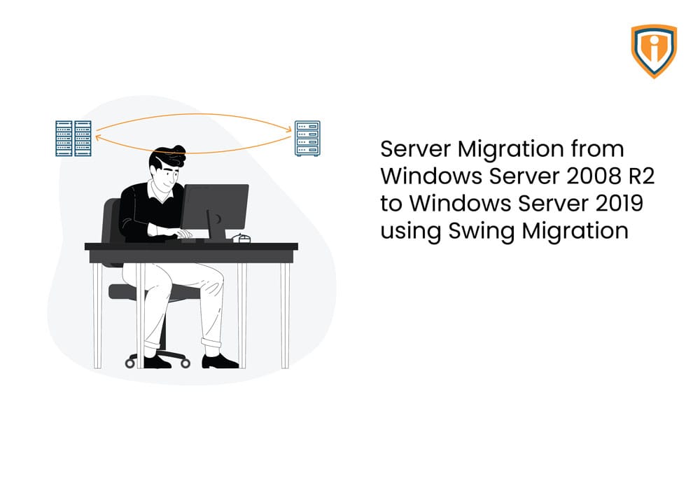 Server Migration from Windows Server 2008 R2 to Windows Server 2019 using Swing Migration