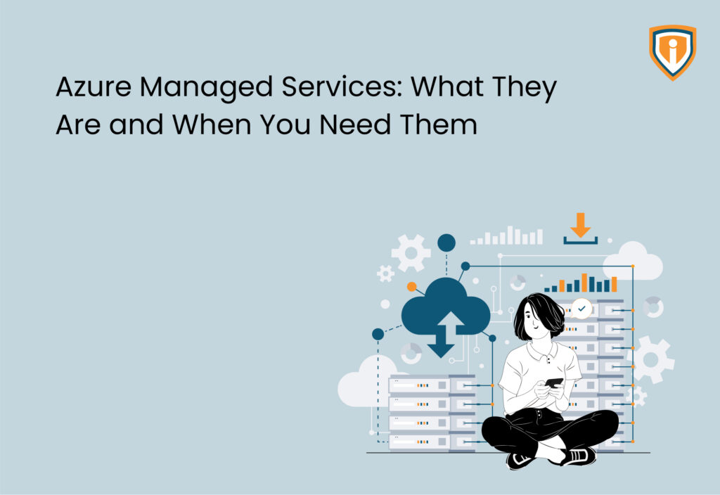 Azure Managed Services What They Are and When You Need Them