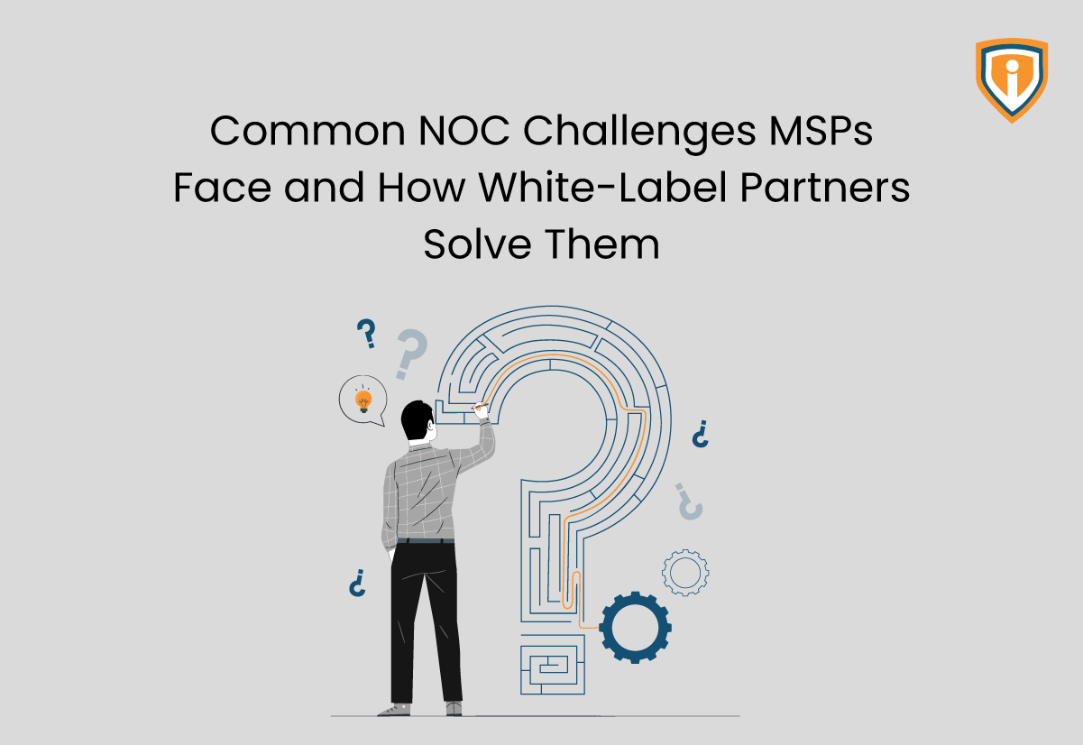 Top NOC Challenges MSPs Face and How White Label Partners Help