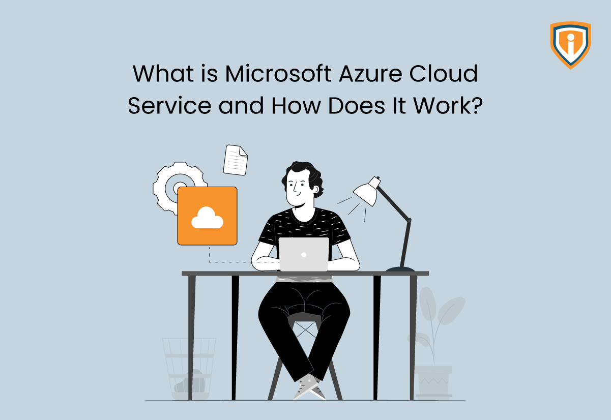 What is Microsoft Azure Cloud Service and How Does It Work?