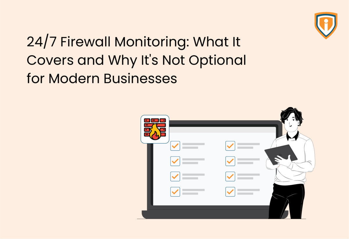 24/7 Firewall Monitoring: What It Covers and Why It’s Not Optional for Modern Businesses