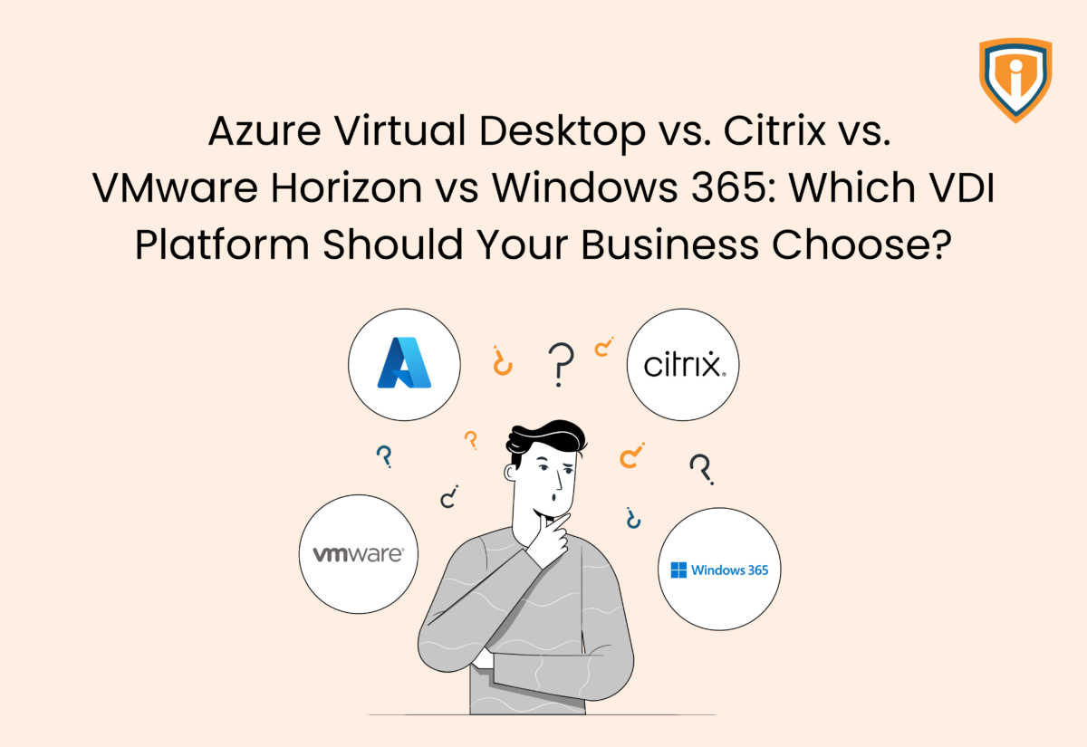 Azure Virtual Desktop vs. Citrix vs. VMware Horizon vs Windows 365: Which VDI Platform Should Your Business Choose?