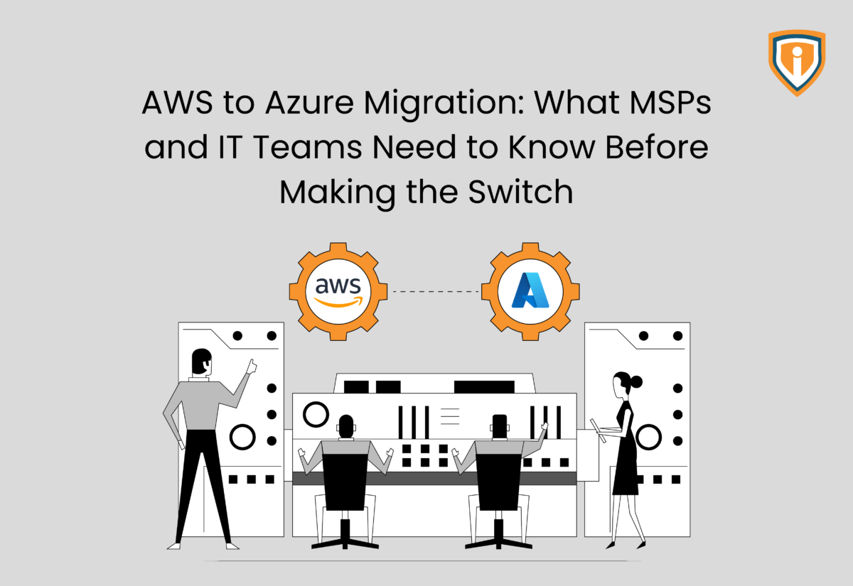 AWS to Azure Migration: What MSPs and IT Teams Need to Know Before Making the Switch
