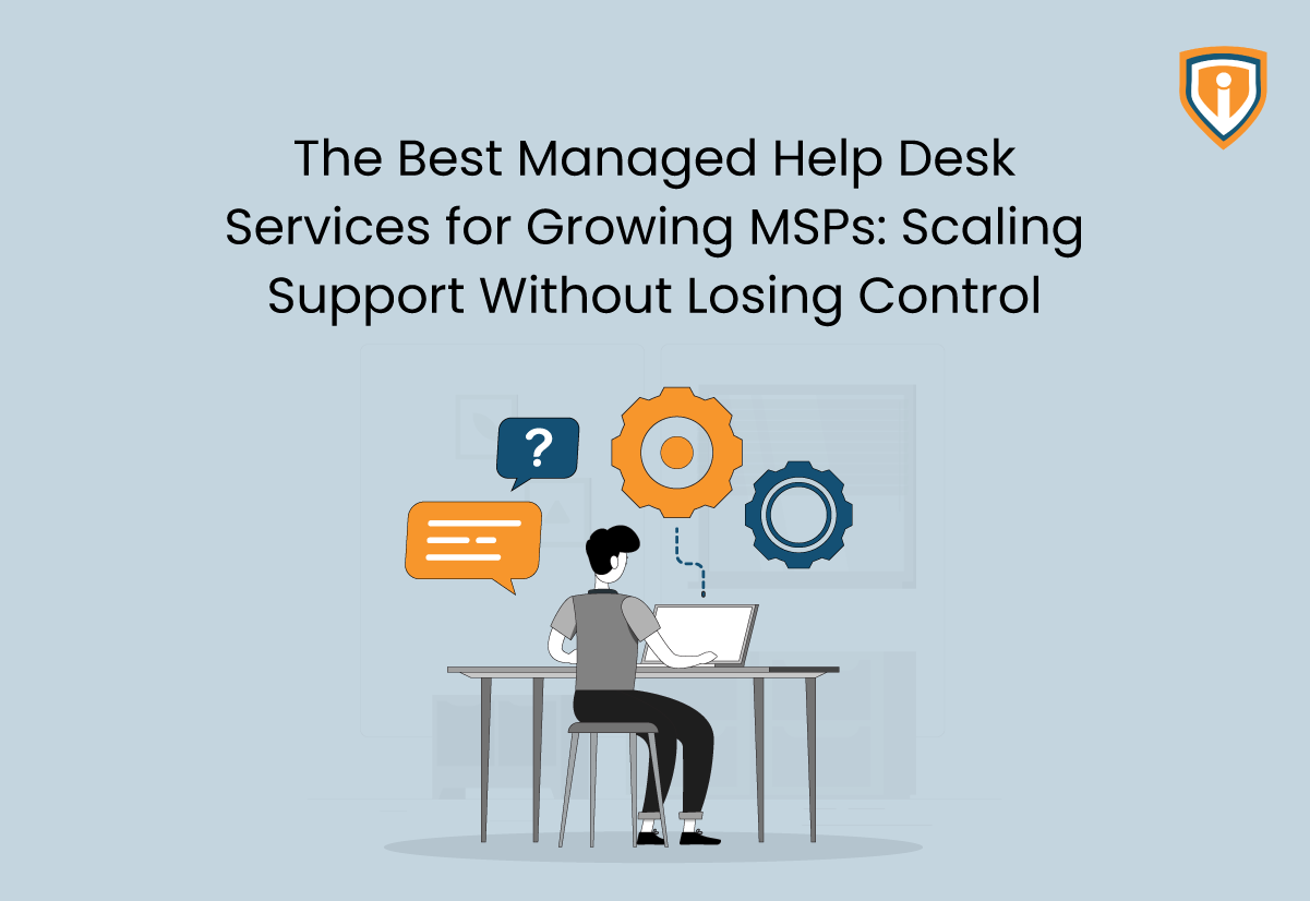 The Best Managed Help Desk Services for Growing MSPs: Scaling Support Without Losing Control