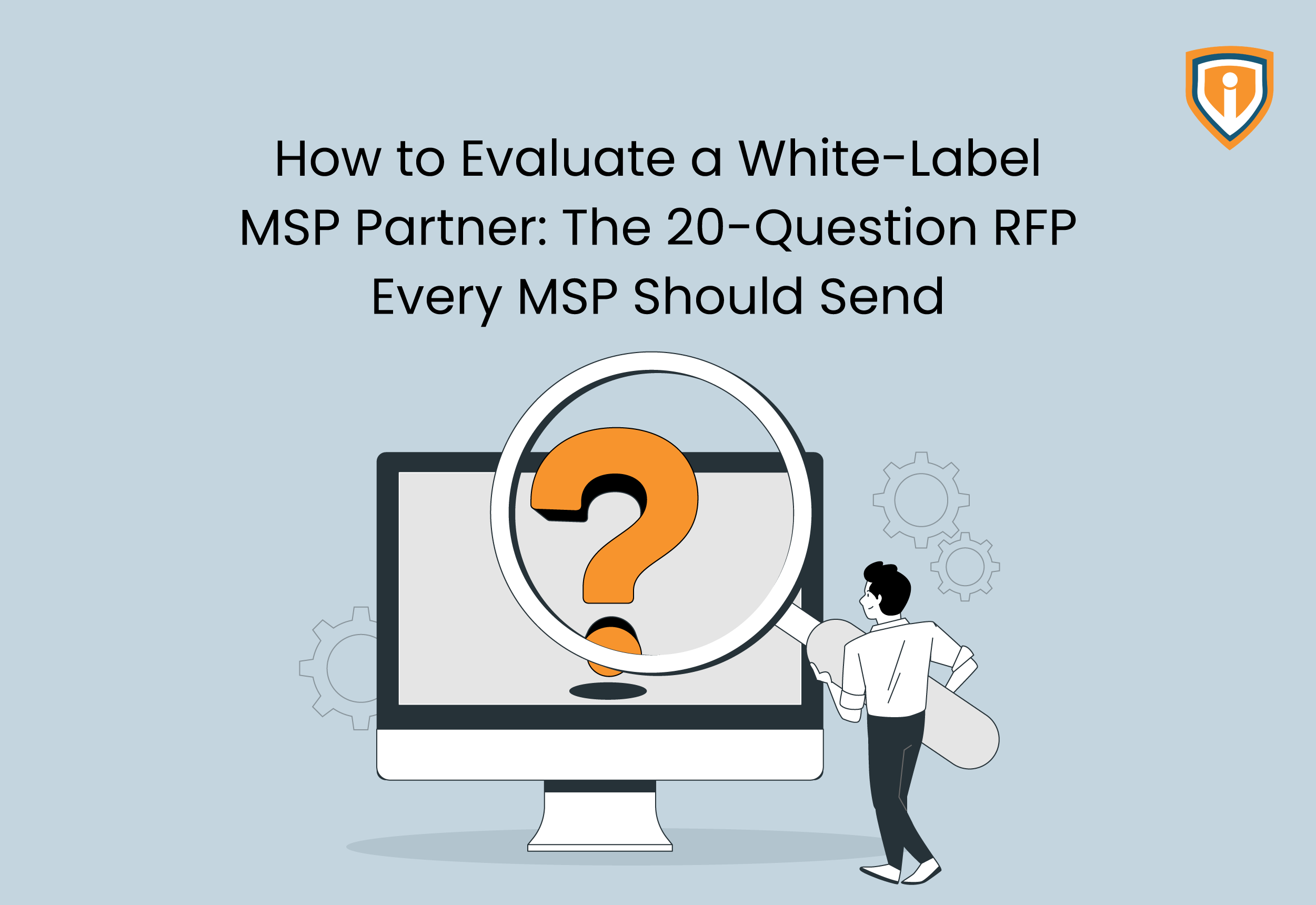 How to Evaluate a White-Label MSP Partner: The 20-Question RFP Every MSP Should Send